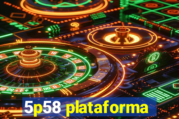 5p58 plataforma